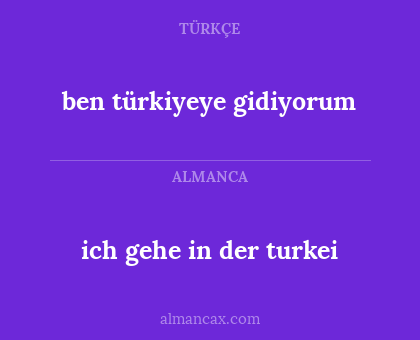 ben türkiyeye gidiyorum - ich gehe in der turkei