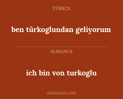 ich bin von turkoglu - ben türkoglundan geliyorum