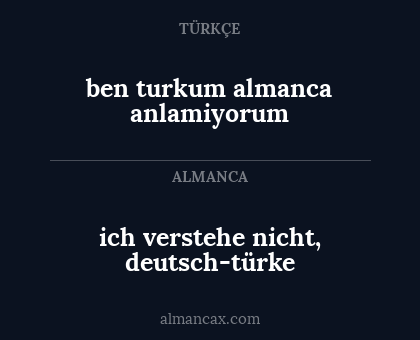 ich verstehe nicht, deutsch-türke - ben turkum almanca anlamiyorum