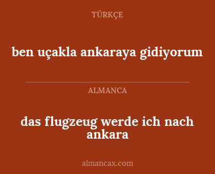 ben uçakla ankaraya gidiyorum - das flugzeug werde ich nach ankara