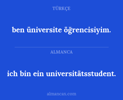 ich bin ein universitätsstudent. - ben üniversite öğrencisiyim.