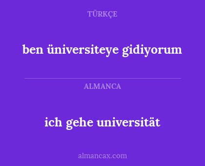 ich gehe universität - ben üniversiteye gidiyorum