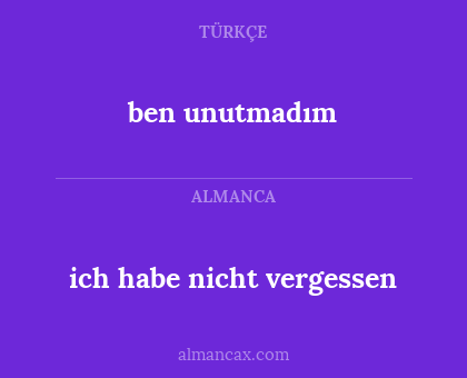 ben unutmadım - ich habe nicht vergessen
