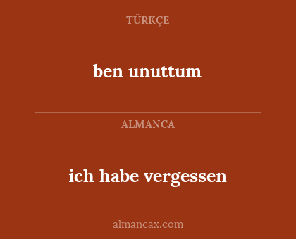 ben unuttum - ich habe vergessen