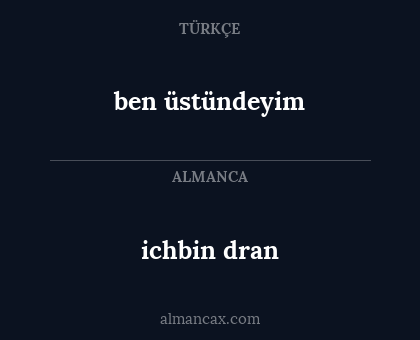 ichbin dran - ben üstündeyim