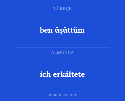 ich erkältete - ben üşüttüm