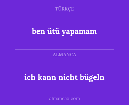 ich kann nicht bügeln - ben ütü yapamam