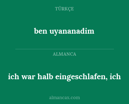 ben uyananadim - ich war halb eingeschlafen, ich