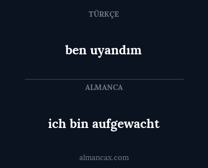 ben uyandım - ich bin aufgewacht