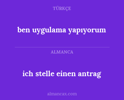 ben uygulama yapıyorum - ich stelle einen antrag