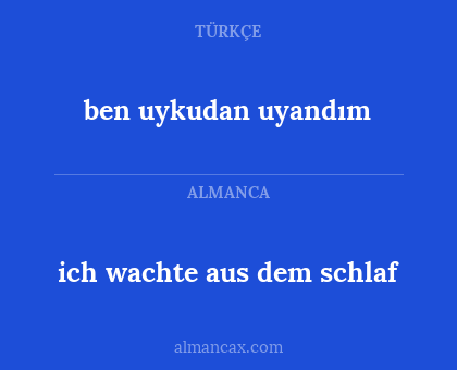 ben uykudan uyandım - ich wachte aus dem schlaf