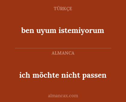ben uyum istemiyorum - ich möchte nicht passen