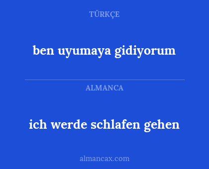 ben uyumaya gidiyorum - ich werde schlafen gehen