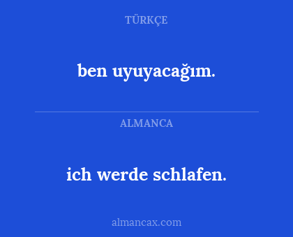 ben uyuyacağım. - ich werde schlafen.