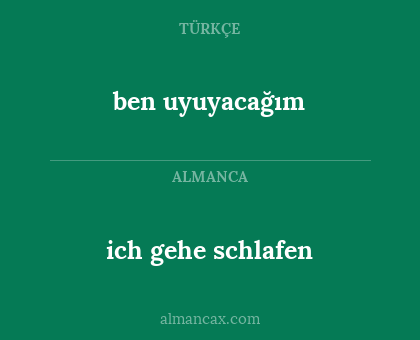 ben uyuyacağım - ich gehe schlafen