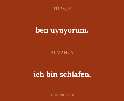 ben uyuyorum. - ich bin schlafen.