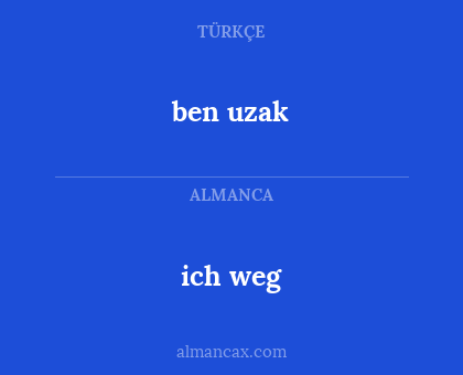 ben uzak - ich weg