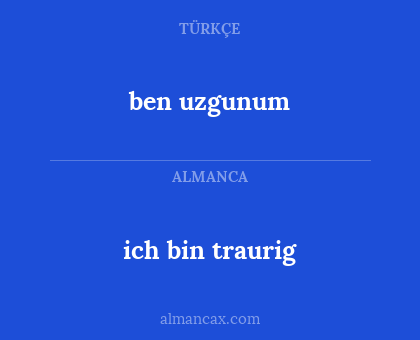 ben uzgunum - ich bin traurig