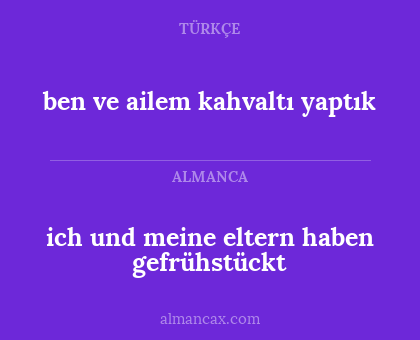 ich und meine eltern haben gefrühstückt - ben ve ailem kahvaltı yaptık