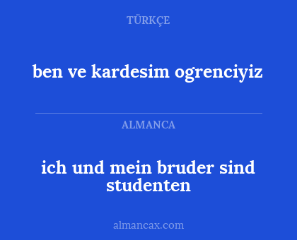 ben ve kardesim ogrenciyiz - ich und mein bruder sind studenten