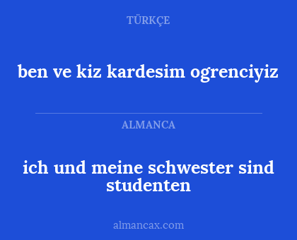 ben ve kiz kardesim ogrenciyiz - ich und meine schwester sind studenten