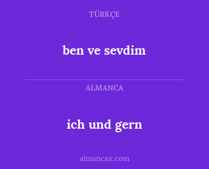 ben ve sevdim - ich und gern