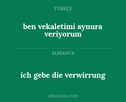 ben vekaletimi aynura veriyorum - ich gebe die verwirrung