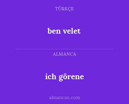 ich görene - ben velet