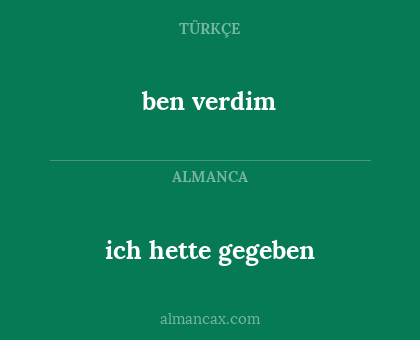 ben verdim - ich hette gegeben