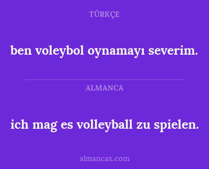 ben voleybol oynamayı severim. - ich mag es volleyball zu spielen.