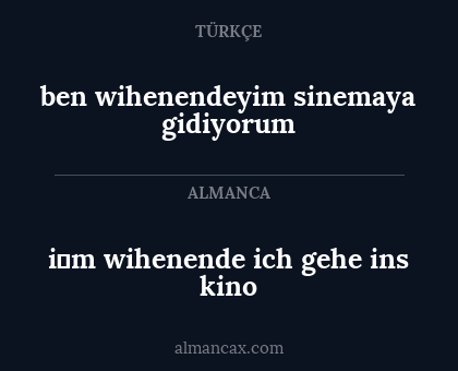 ben wihenendeyim sinemaya gidiyorum - i̇m wihenende ich gehe ins kino