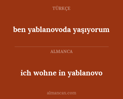 ben yablanovoda yaşıyorum - ich wohne in yablanovo