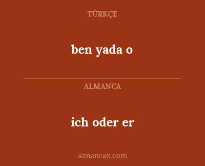 ben yada o - ich oder er
