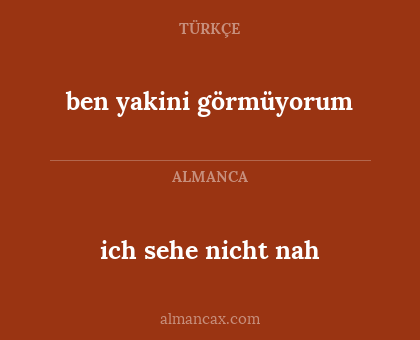 ben yakini görmüyorum - ich sehe nicht nah