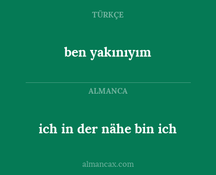 ich in der nähe bin ich - ben yakınıyım