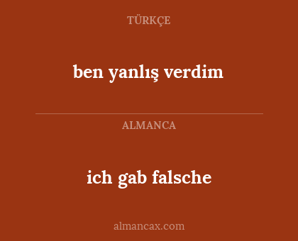ben yanlış verdim - ich gab falsche