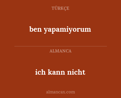 ben yapamiyorum - ich kann nicht