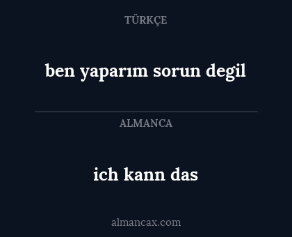 ich kann das - ben yaparım sorun degil