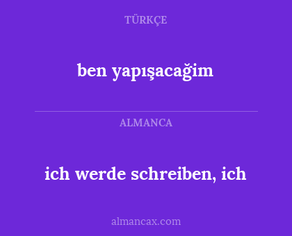 ich werde schreiben, ich - ben yapışacağim