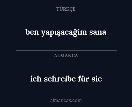 ben yapışacağim sana - ich schreibe für sie