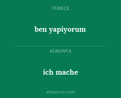 ben yapiyorum - ich mache