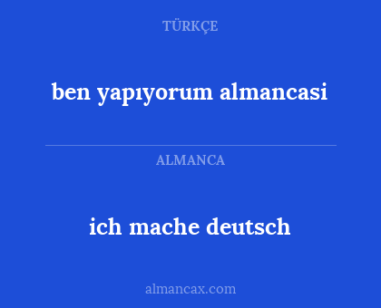 ich mache deutsch - ben yapıyorum almancasi