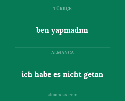 ben yapmadım - ich habe es nicht getan