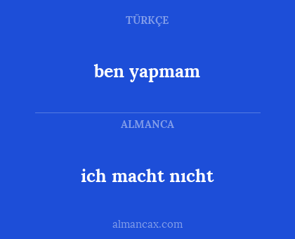 ich macht nıcht - ben yapmam