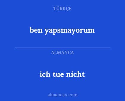 ben yapsmayorum - ich tue nicht