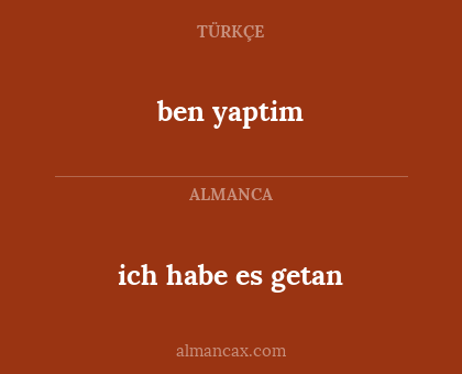 ben yaptim - ich habe es getan