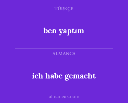 ben yaptım - ich habe gemacht