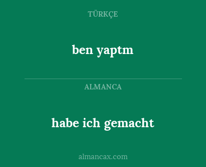 ben yaptm - habe ich gemacht