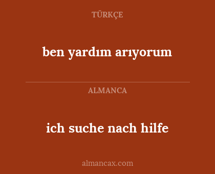 ben yardım arıyorum - ich suche nach hilfe