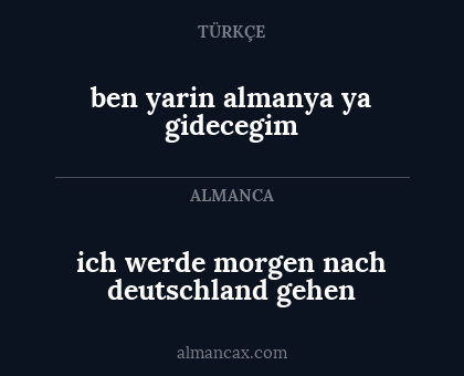 ben yarin almanya ya gidecegim - ich werde morgen nach deutschland gehen